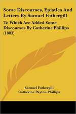 Some Discourses, Epistles And Letters By Samuel Fothergill