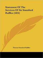 Statement Of The Services Of Sir Stamford Raffles (1824)