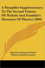 A Pamphlet Supplementary To The Second Volume Of Nichols And Franklin's Elements Of Physics (1899)