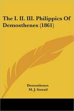 The I. II. III. Philippics Of Demosthenes (1861)