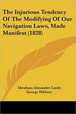 The Injurious Tendency Of The Modifying Of Our Navigation Laws, Made Manifest (1828)