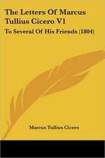 The Letters Of Marcus Tullius Cicero V1