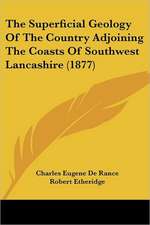 The Superficial Geology Of The Country Adjoining The Coasts Of Southwest Lancashire (1877)