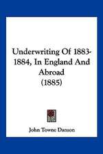 Underwriting Of 1883-1884, In England And Abroad (1885)