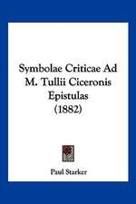 Symbolae Criticae Ad M. Tullii Ciceronis Epistulas (1882)