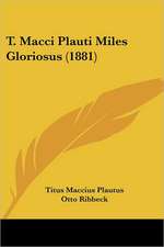 T. Macci Plauti Miles Gloriosus (1881)