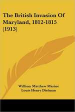 The British Invasion Of Maryland, 1812-1815 (1913)