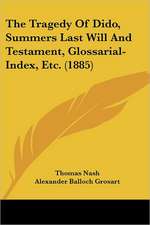 The Tragedy Of Dido, Summers Last Will And Testament, Glossarial-Index, Etc. (1885)