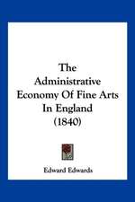 The Administrative Economy Of Fine Arts In England (1840)