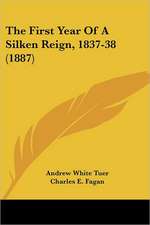 The First Year Of A Silken Reign, 1837-38 (1887)