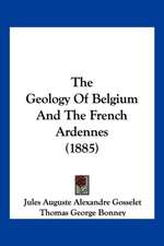 The Geology Of Belgium And The French Ardennes (1885)