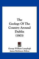 The Geology Of The Country Around Dublin (1903)