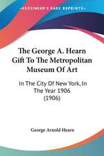 The George A. Hearn Gift To The Metropolitan Museum Of Art