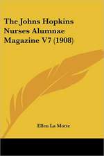 The Johns Hopkins Nurses Alumnae Magazine V7 (1908)