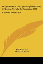 The Journal Of The Gynecological Society Of Boston V5, July To December, 1871