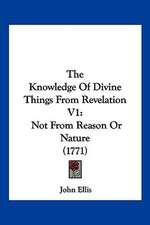 The Knowledge Of Divine Things From Revelation V1