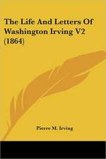 The Life and Letters of Washington Irving V2 (1864)