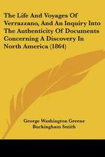 The Life And Voyages Of Verrazzano, And An Inquiry Into The Authenticity Of Documents Concerning A Discovery In North America (1864)