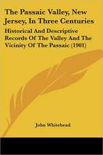 The Passaic Valley, New Jersey, In Three Centuries