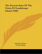 The Present State Of The Ornis Of Guadaloupe Island (1908)