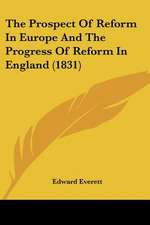 The Prospect Of Reform In Europe And The Progress Of Reform In England (1831)