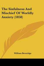 The Sinfulness And Mischief Of Worldly Anxiety (1858)