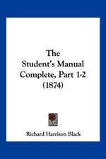 The Student's Manual Complete, Part 1-2 (1874)