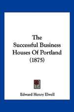 The Successful Business Houses Of Portland (1875)