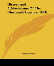 History And Achievements Of The Nineteenth Century (1899)