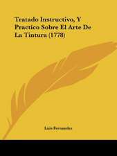 Tratado Instructivo, Y Practico Sobre El Arte De La Tintura (1778)