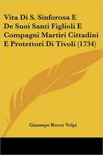 Vita Di S. Sinforosa E De Suoi Santi Figlioli E Compagni Martiri Cittadini E Protettori Di Tivoli (1734)