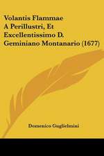 Volantis Flammae A Perillustri, Et Excellentissimo D. Geminiano Montanario (1677)