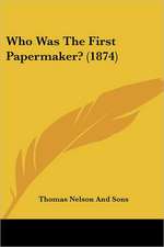 Who Was The First Papermaker? (1874)