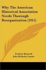 Why The American Historical Association Needs Thorough Reorganization (1915)