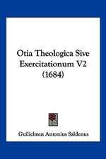 Otia Theologica Sive Exercitationum V2 (1684)