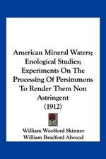 American Mineral Waters; Enological Studies; Experiments On The Processing Of Persimmons To Render Them Non Astringent (1912)