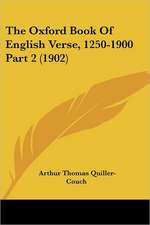 The Oxford Book Of English Verse, 1250-1900 Part 2 (1902)