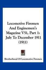 Locomotive Firemen And Enginemen's Magazine V51, Part 1