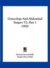 Gynecology And Abdominal Surgery V2, Part 1 (1910)