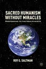 Sacred Humanism without Miracles: Responding to the New Atheists