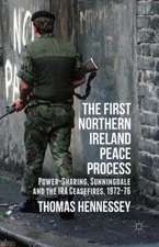 The First Northern Ireland Peace Process: Power-Sharing, Sunningdale and the IRA Ceasefires 1972-76