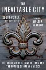 The Inevitable City: The Resurgence of New Orleans and the Future of Urban America