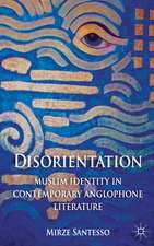 Disorientation: Muslim Identity in Contemporary Anglophone Literature