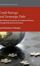 Credit Ratings and Sovereign Debt: The Political Economy of Creditworthiness through Risk and Uncertainty