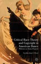 Critical Race Theory and Copyright in American Dance: Whiteness as Status Property