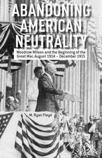 Abandoning American Neutrality: Woodrow Wilson and the Beginning of the Great War, August 1914 – December 1915