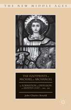 The Footprints of Michael the Archangel: The Formation and Diffusion of a Saintly Cult, c. 300-c. 800