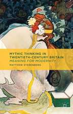 Mythic Thinking in Twentieth-Century Britain: Meaning for Modernity