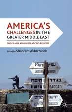 America's Challenges in the Greater Middle East: The Obama Administration's Policies