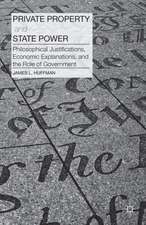 Private Property and State Power: Philosophical Justifications, Economic Explanations, and the Role of Government